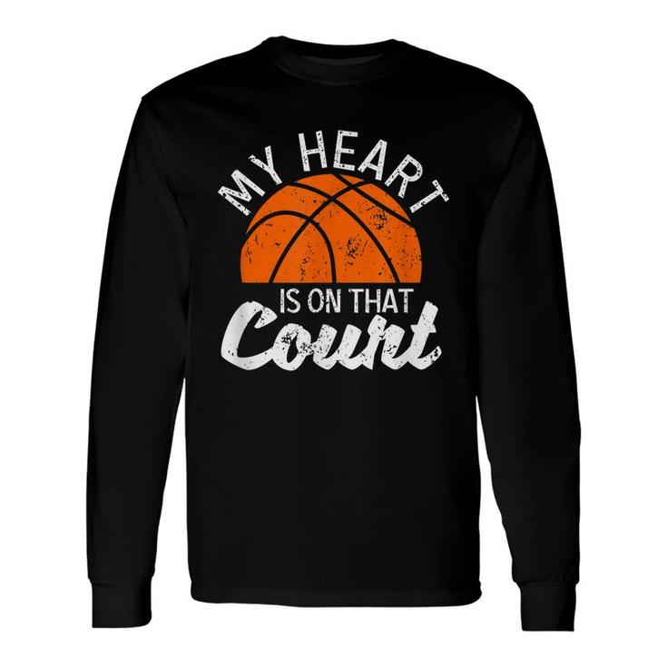 My Heart Is On That Court Basketball Player Bball Players Long Sleeve T-Shirt