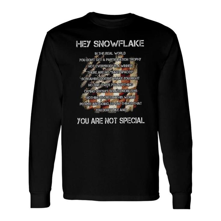 Hey Snowflake In The Real World You Dont Get A Participation Trophy You Are Not Special Long Sleeve T-Shirt