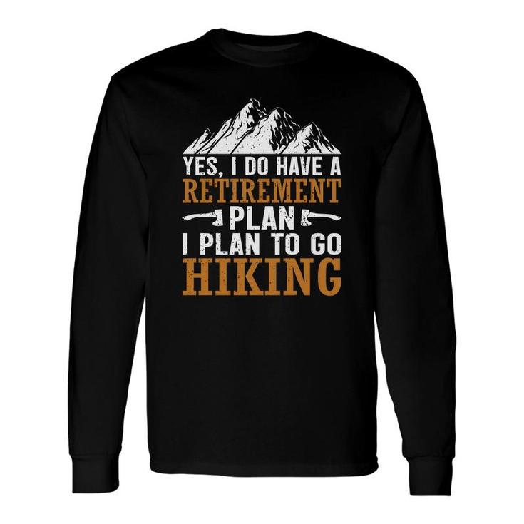 Hiking Yes I Do Have A Plan I Plan To Go Explore Travel Lover Long Sleeve T-Shirt