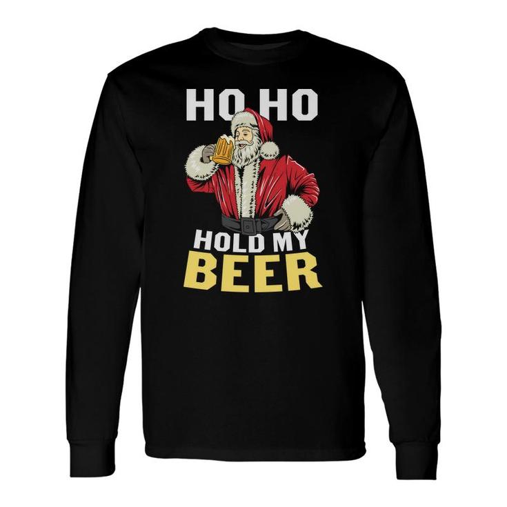 Ho Ho Santa Holds My Beer For Beer Lovers Long Sleeve T-Shirt