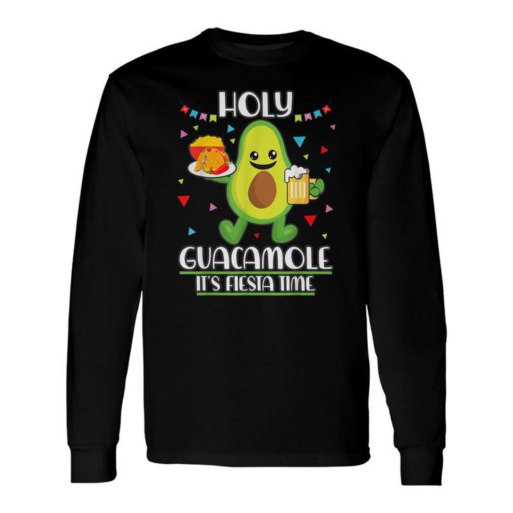 Holy Guacamole Its Fiesta Time Guacamole Long Sleeve T-Shirt
