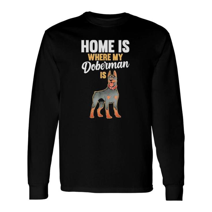 Home Is Where My Doberman Is 2022 Long Sleeve T-Shirt T-Shirt