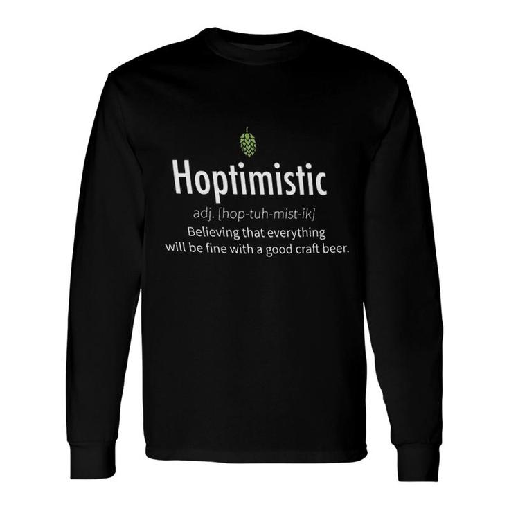 Hoptimistic Believing That Everything Will Be Fine With A Good Craft Beer Special 2022 Long Sleeve T-Shirt