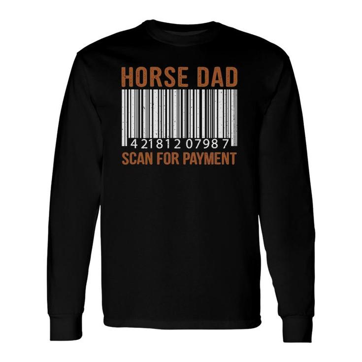 Horse Dad Scan For Payment Print Horse Riding Lovers Long Sleeve T-Shirt