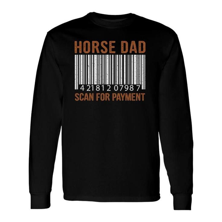 Horse Lover Dad Scan For Payment Print Horse Riding Lovers Long Sleeve T-Shirt