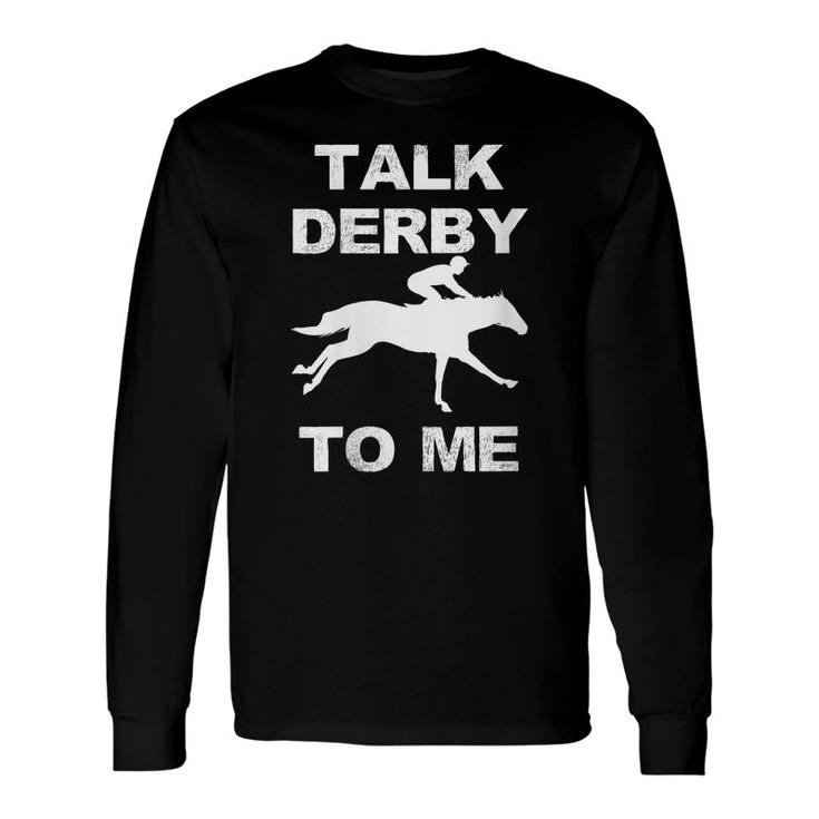 Horse Racing Talk Derby To Me Horse Owner Long Sleeve T-Shirt