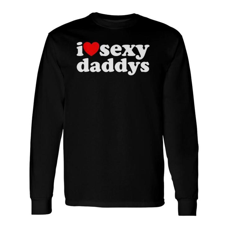Hot Heart I Love Sexy Daddys Long Sleeve T-Shirt T-Shirt