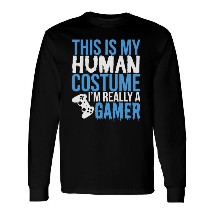 My Human Costume Im Really A Gamer Gamer Long Sleeve T-Shirt T-Shirt