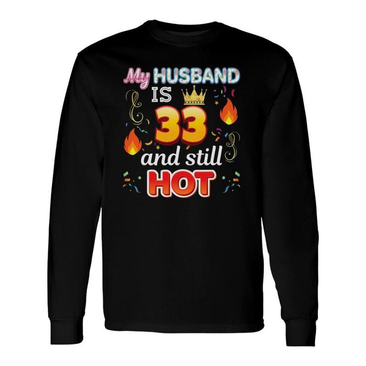 My Husband Is 33 Years Old And Still Hot 33Rd Birthday Long Sleeve T-Shirt