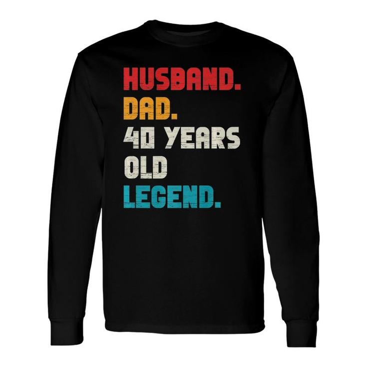 Husband Dad 40-Years Old Legend 40Th Birthday Tee For Him Long Sleeve T-Shirt