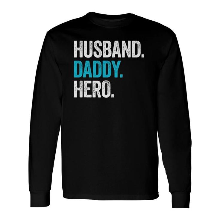 Husband Daddy Hero Dad Fathers Day Long Sleeve T-Shirt