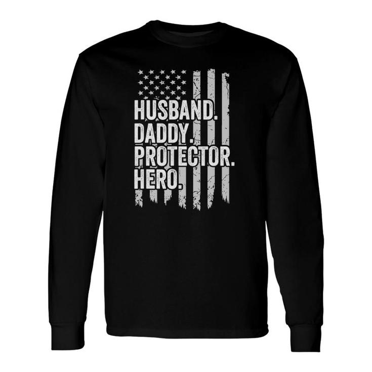 Husband Daddy Protector Hero Dad Hero American Flag Long Sleeve T-Shirt