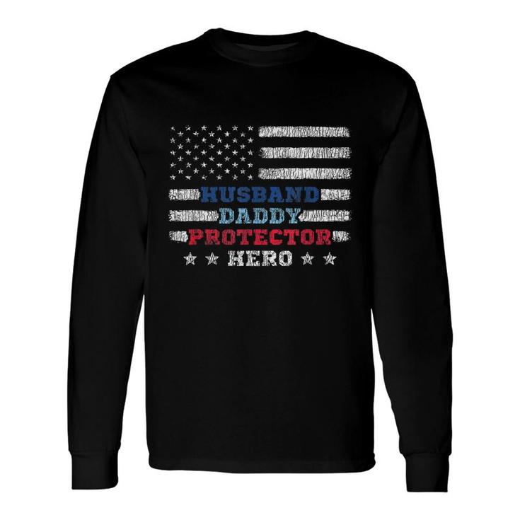 Husband Daddy Protector Hero Fathers Day Flag 4Th Of J Long Sleeve T-Shirt