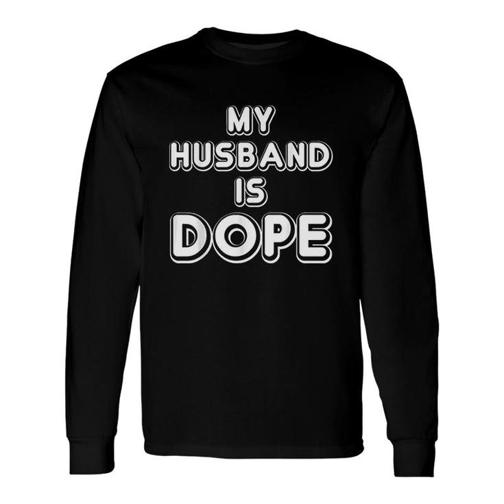 My Husband Is Dope Wife Long Sleeve T-Shirt
