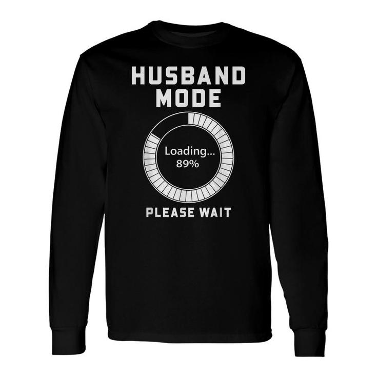 Husband Mode Loading Bachelor Party Idea For Groom Long Sleeve T-Shirt