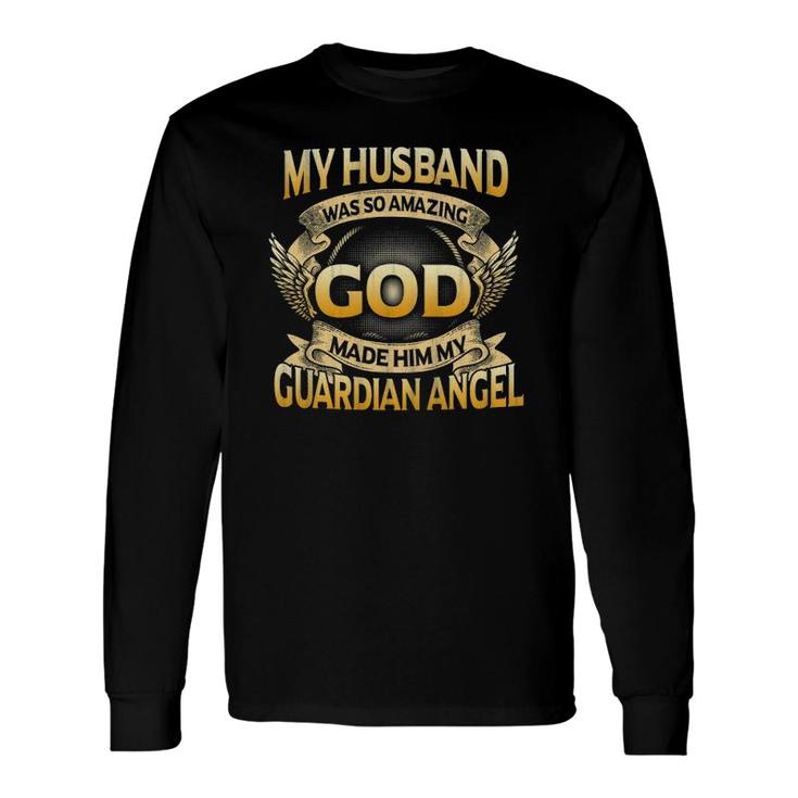 My Husband Was So Amazing God Made Him My Guardian Angel Long Sleeve T-Shirt