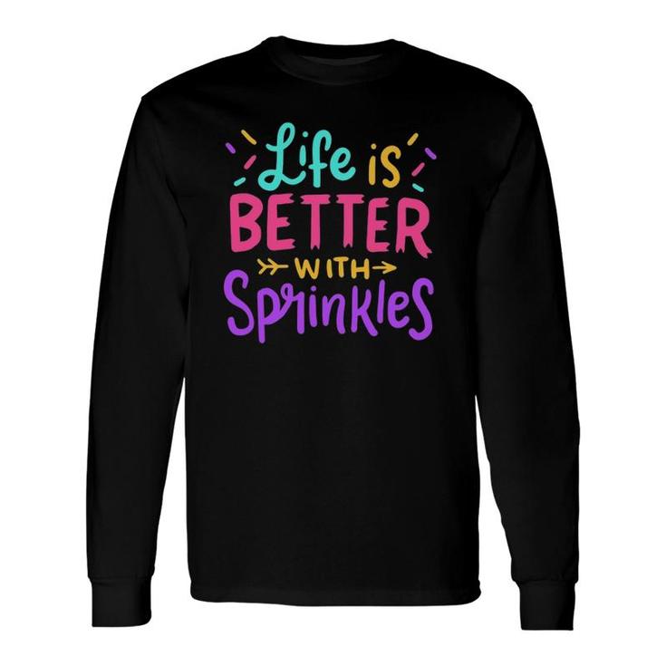 Ice Cream Life Is Better With Sprinkles Long Sleeve T-Shirt T-Shirt