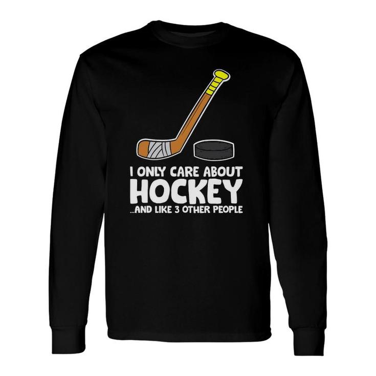 I Like Ice Hockey And Maybe Like 3 People Hockey Long Sleeve T-Shirt