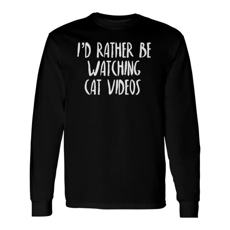 Id Rather Be Watching Cat Videos Pet Lover Long Sleeve T-Shirt T-Shirt