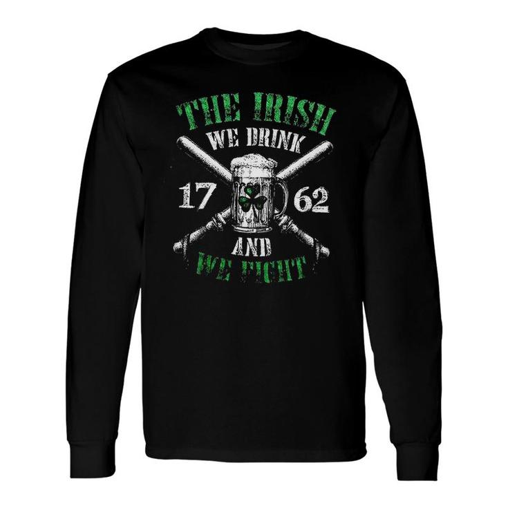 The Irish We Drink And Fight St Patrick Day Awesome 2022 	 Long Sleeve T-Shirt