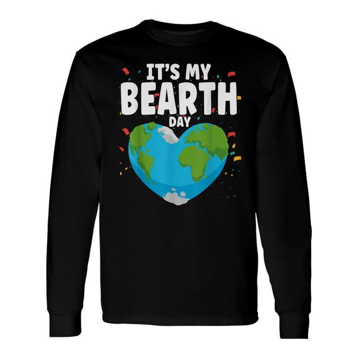 Its My Bearth Day Earth Birthday Anniversary Save Planet Long Sleeve T-Shirt
