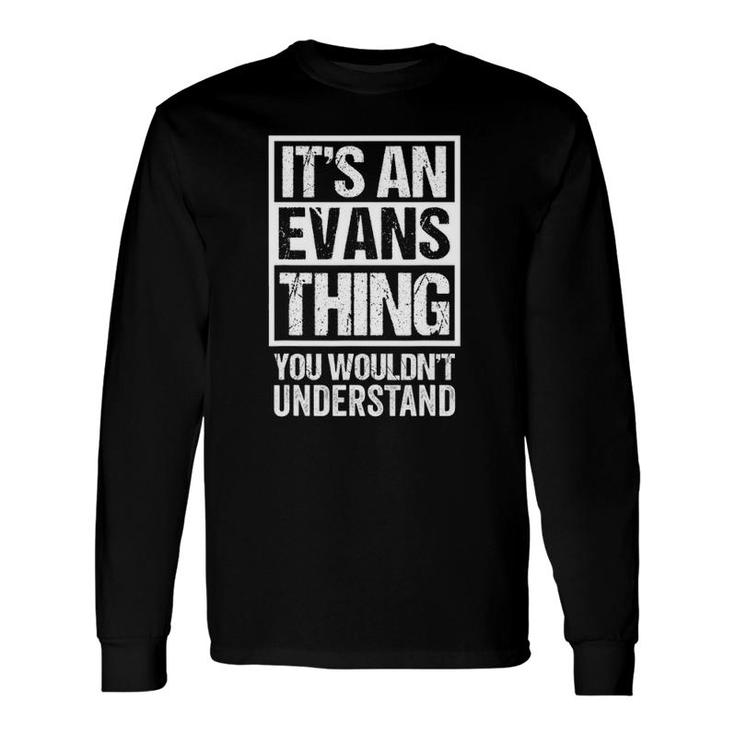 Its An Evans Thing You Wouldnt Understand Name Long Sleeve T-Shirt