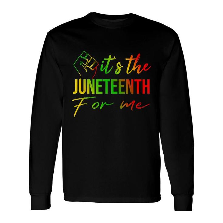 Its The Juneteenth For Me Free-Ish Since 1865 Independence Long Sleeve T-Shirt