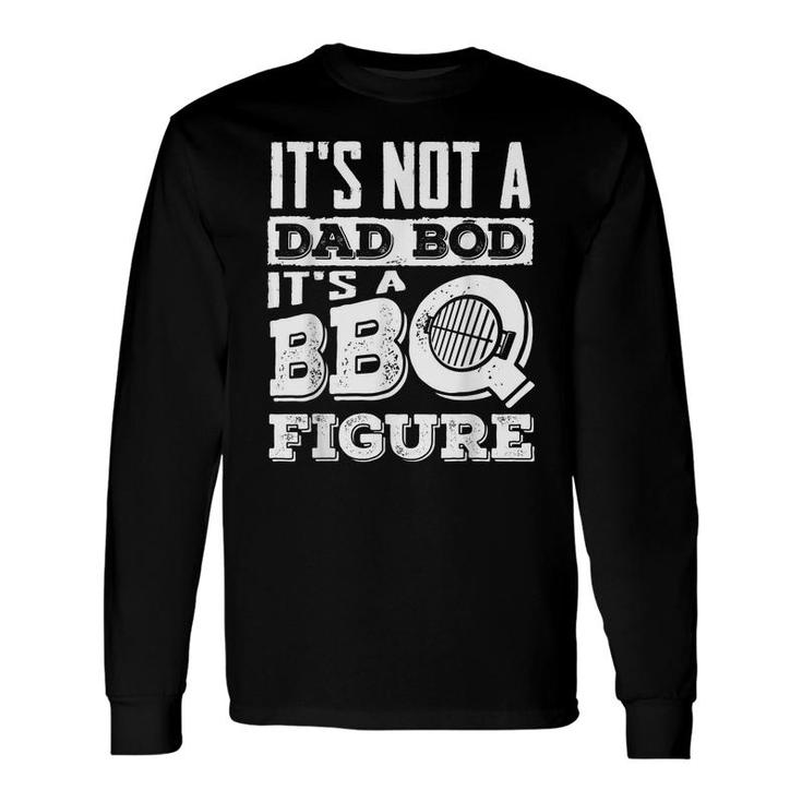 Its Not A Dad Bod Bbq Lover Barbecue Grill Master Long Sleeve T-Shirt