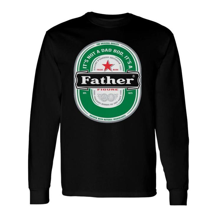 Its Not A Dad Bod Its A Father Figure Beer Fathers Day Long Sleeve T-Shirt