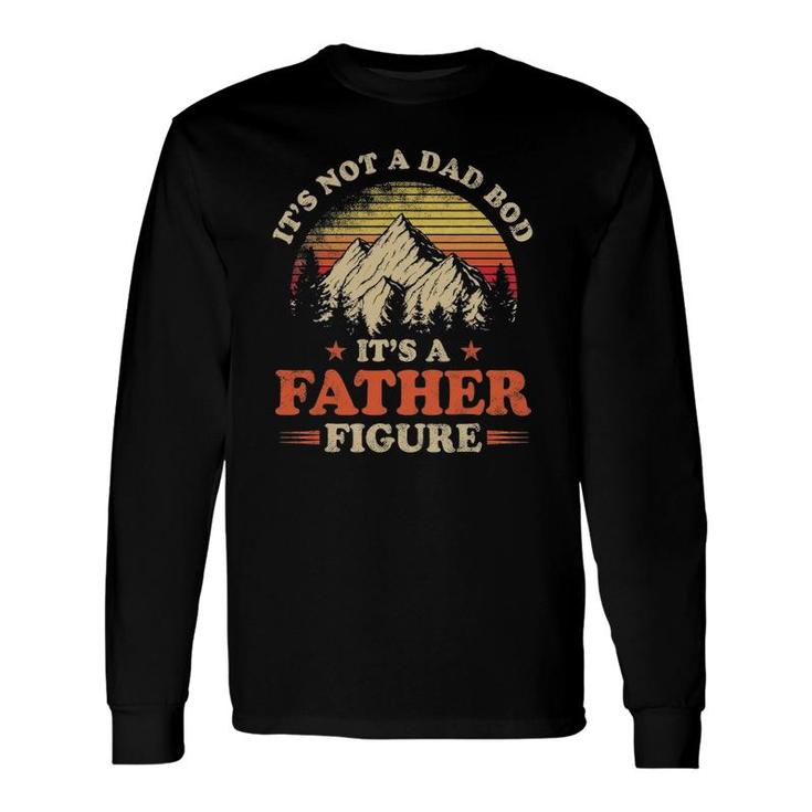 Its Not A Dad Bod Its A Father Figure Mountain Long Sleeve T-Shirt