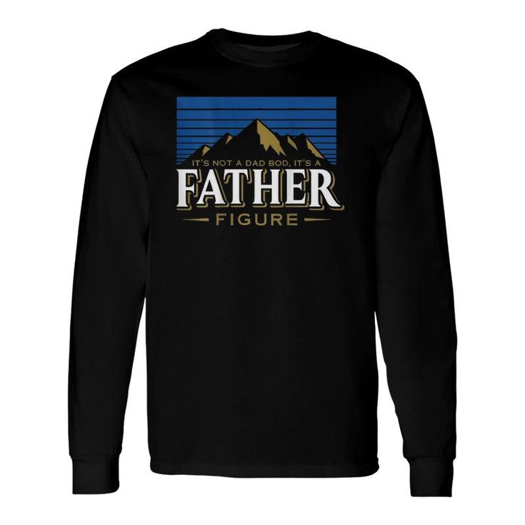 Its Not A Dad Bod Its A Father Figure Mountain On Back Long Sleeve T-Shirt