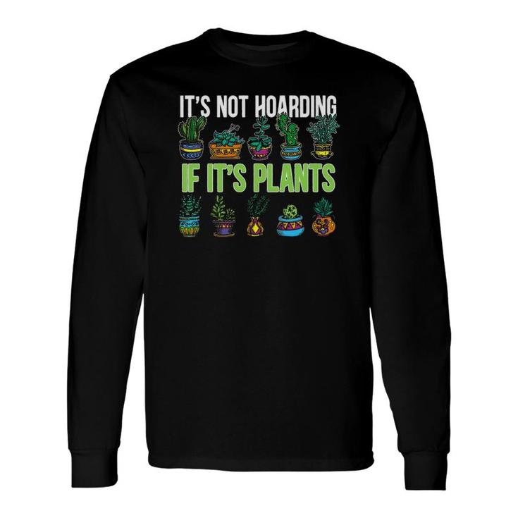 Its Not Hoarding If Its Plant Cactus Succulent Lover Long Sleeve T-Shirt T-Shirt