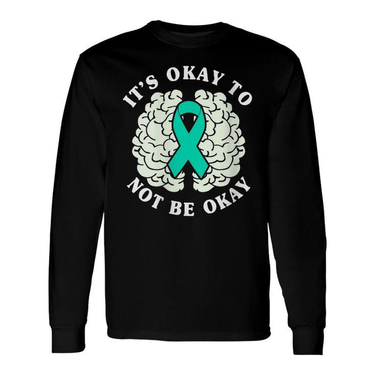 Its Ok To Not Be Okay Mental Health Awareness Month Long Sleeve T-Shirt