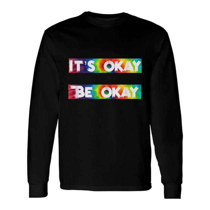 Its Okay To Not Be Okay Mental Health Awareness Long Sleeve T-Shirt