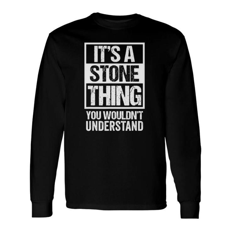 Its A Stone Thing You Wouldnt Understand Name Long Sleeve T-Shirt