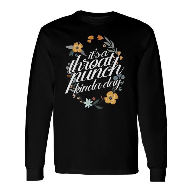 Its A Throat Punch Kind Of Day Floral Flower Long Sleeve T-Shirt T-Shirt