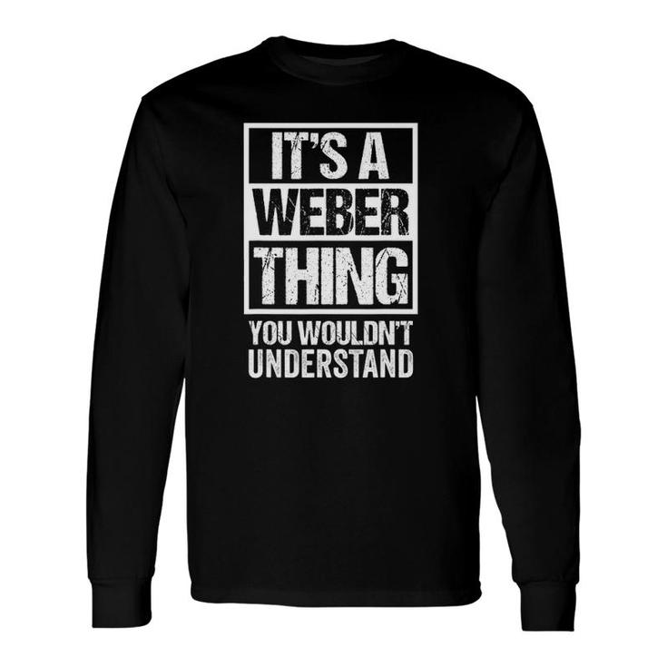 Its A Weber Thing You Wouldnt Understand Name Long Sleeve T-Shirt T-Shirt