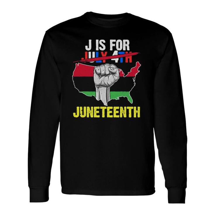 J Is For Juneteenth 1865 July 4Th American Black Ancestors Long Sleeve T-Shirt