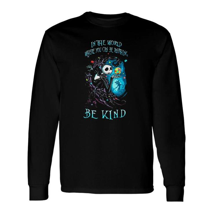 Jack Skeleton Autism Awareness In The World Where You Can Be Anything Be Kind Long Sleeve T-Shirt T-Shirt