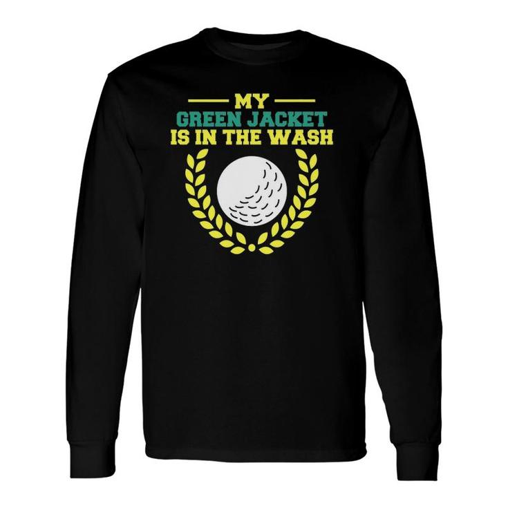 My Jacket Is In The Wash Master Golfer Golfing Lover Long Sleeve T-Shirt
