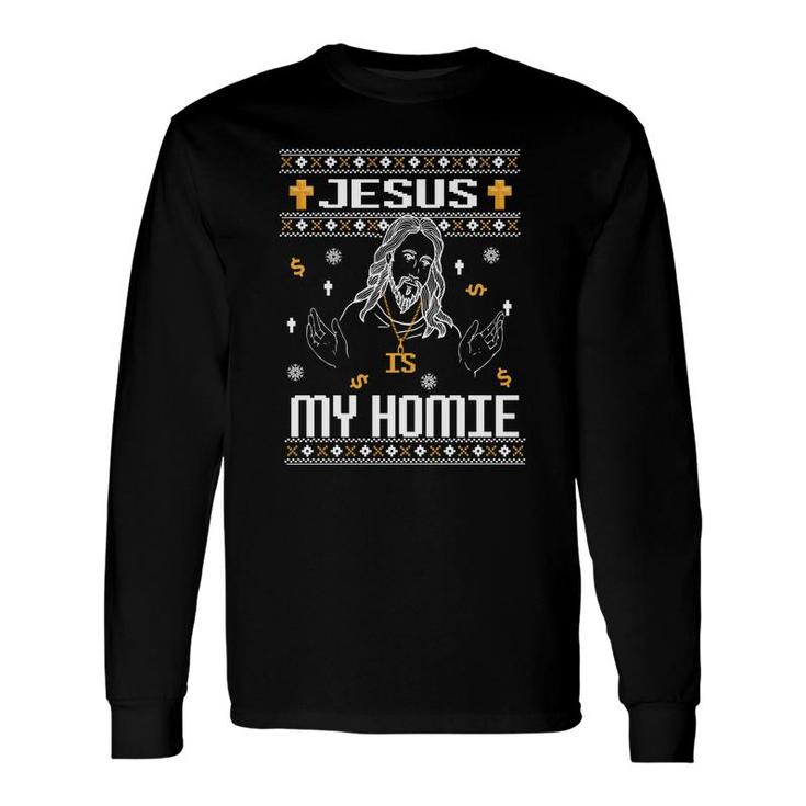 Jesus Is My Homie Ugly Christmas Sweater Christian Shi Long Sleeve T-Shirt