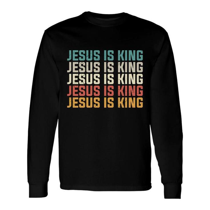 Jesus Is King Bible Verse Many Colors Graphic Christian Long Sleeve T-Shirt