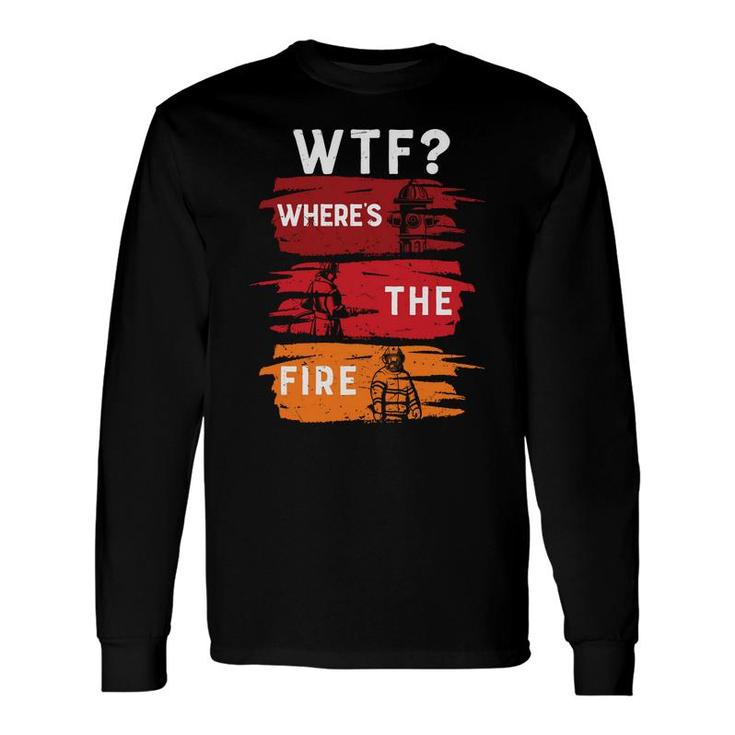 Job Where The Fire Firefighter Meaningful Long Sleeve T-Shirt
