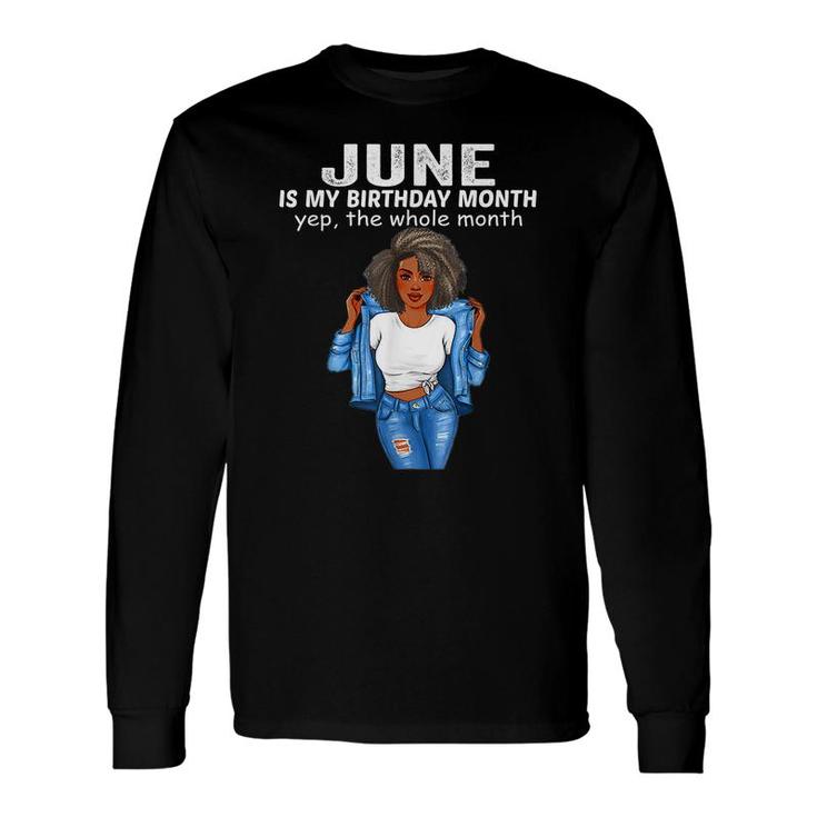 June Is My Birthday Month Yep The Whole Month Long Sleeve T-Shirt