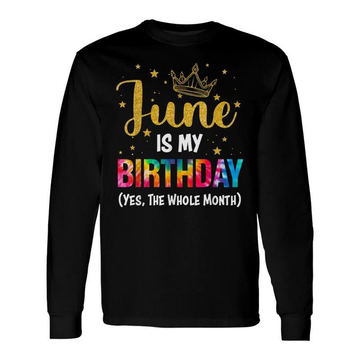 June Is My Birthday Yes The Whole Month June Bday Long Sleeve T-Shirt