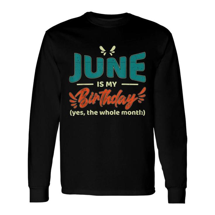 June Is My Birthday Yes The Whole Month Birthday Long Sleeve T-Shirt