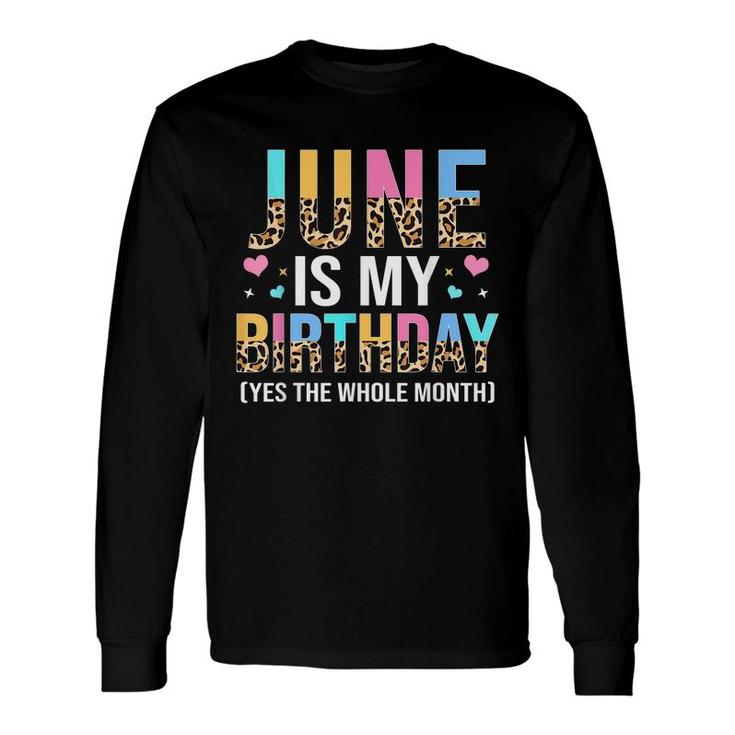 June Is My Birthday Yes The Whole Month June Queen Long Sleeve T-Shirt