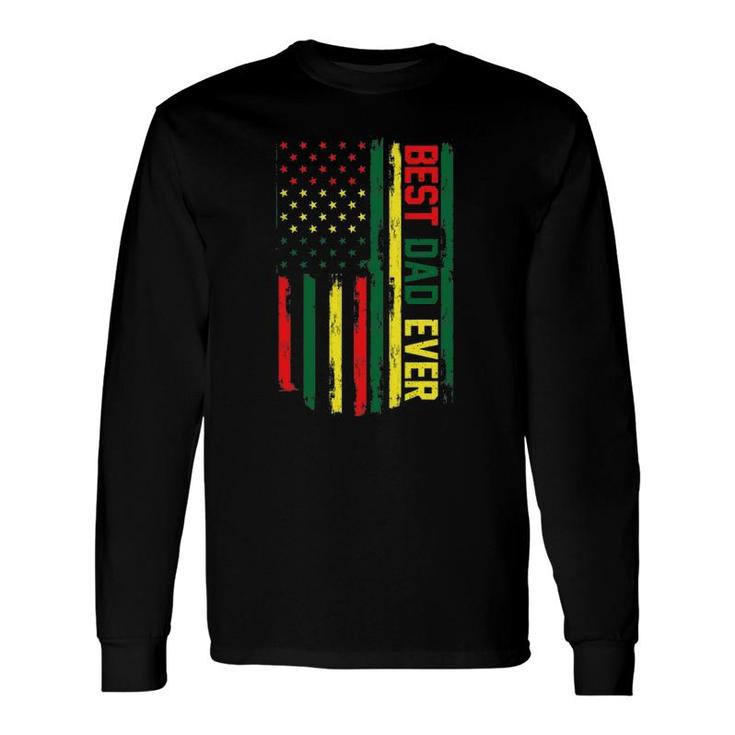 Juneteenth Best Dad Ever American Flag For Fathers Day Long Sleeve T-Shirt