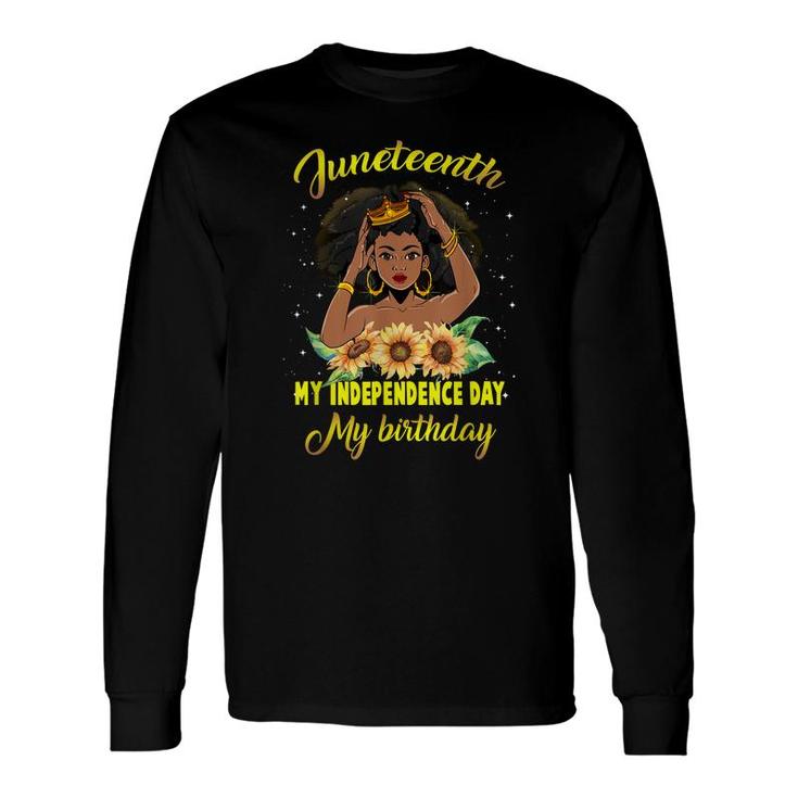 Juneteenth My Independence Day My Birthday Black Queen Girls Long Sleeve T-Shirt