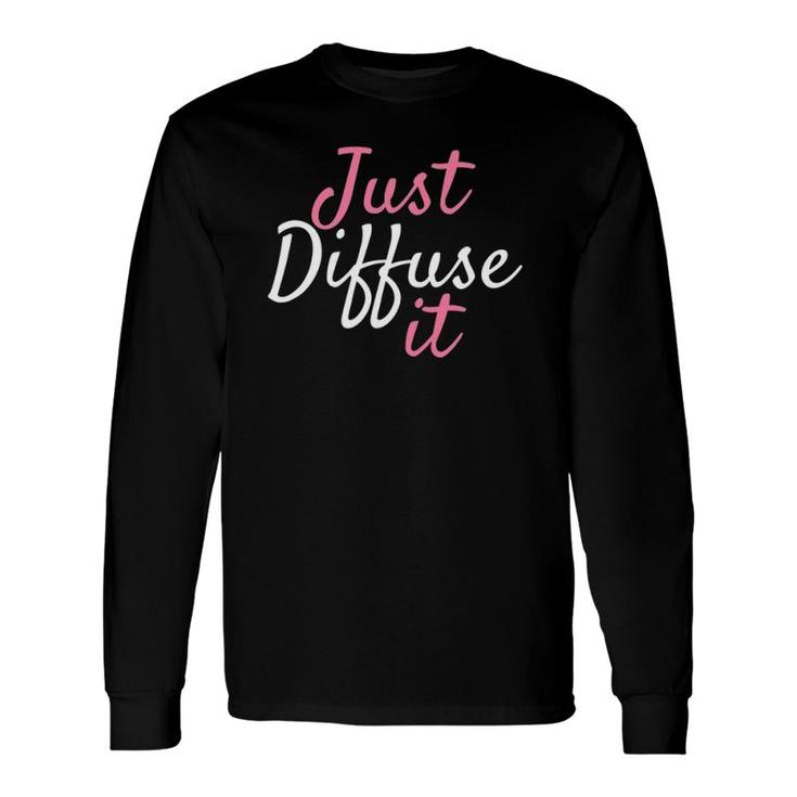 Just Diffuse It Essential Oil Long Sleeve T-Shirt T-Shirt